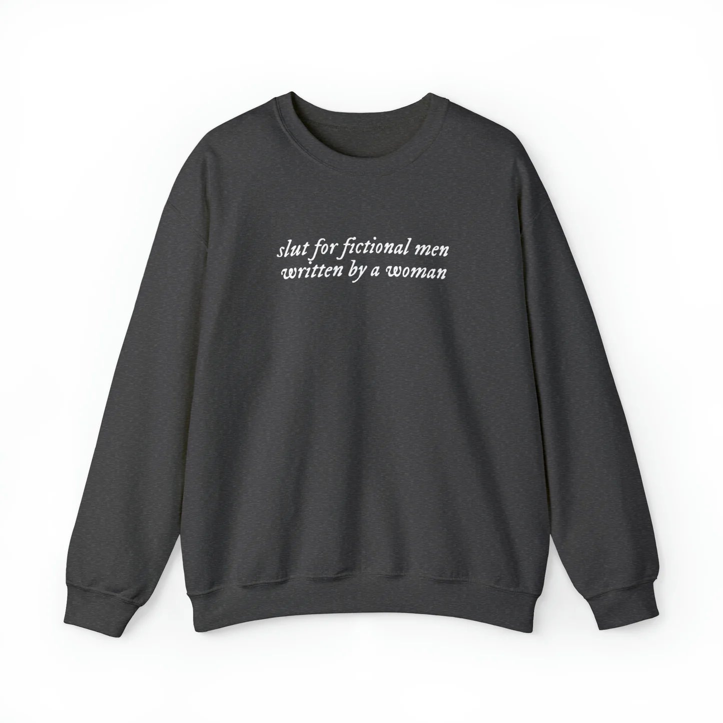 Slut for Fictional Men Written By A Woman Unisex Crewneck Sweatshirt