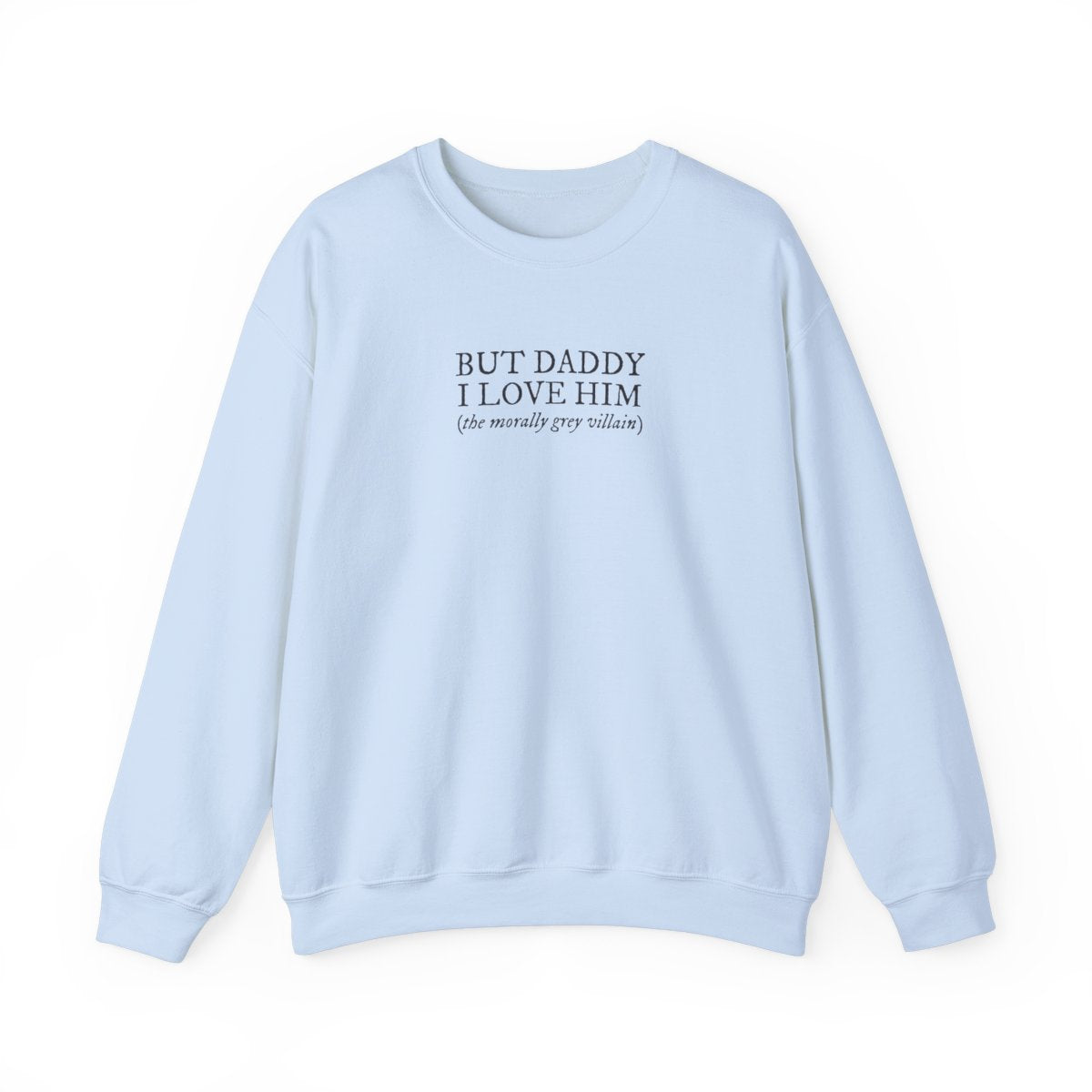 But Daddy I Love Him Unisex Crewneck Sweatshirt