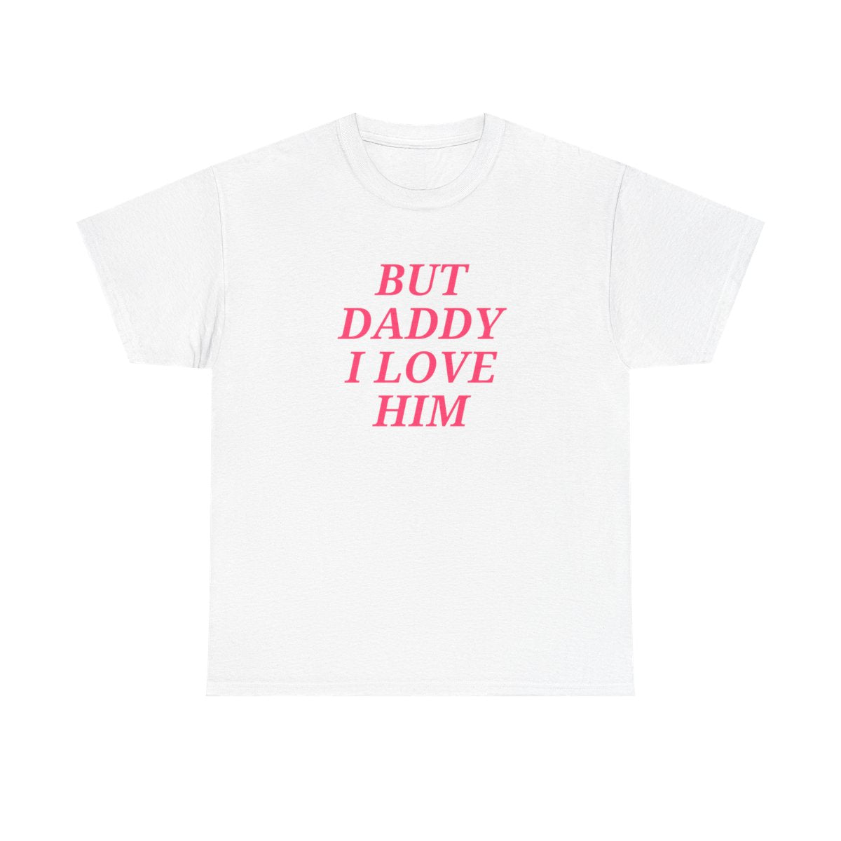 But Daddy I Love Him Unisex T-shirt