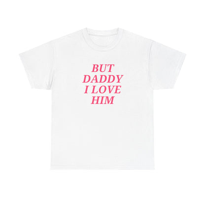 But Daddy I Love Him Unisex T-shirt