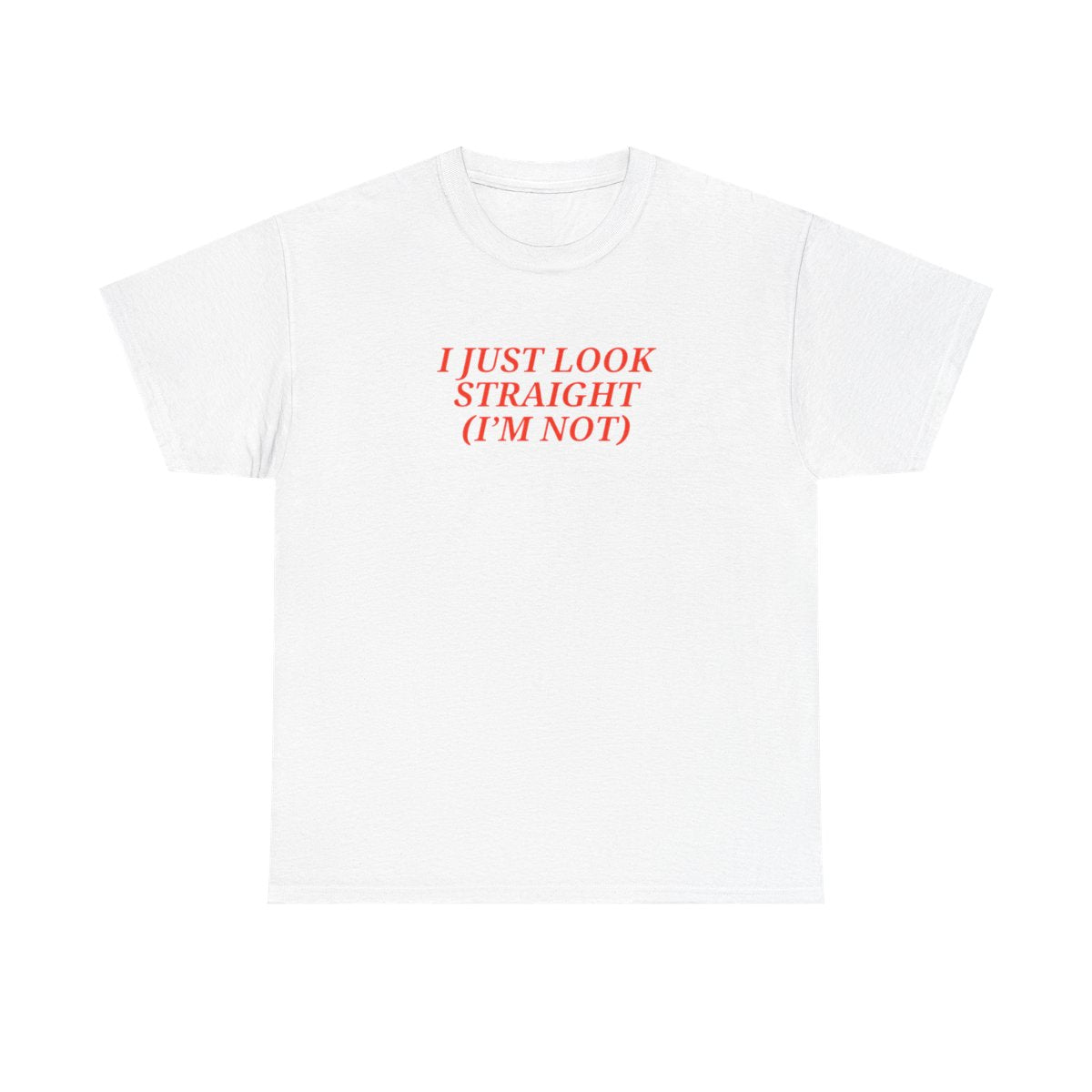 I Just Look Straight (I'm Not) Unisex T-shirt