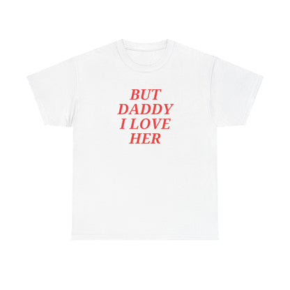 But Daddy I Love Her Unisex T-shirt