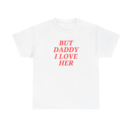 But Daddy I Love Her Unisex T-shirt