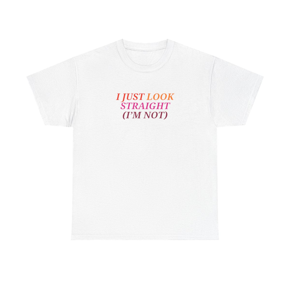 I Just Look Straight (I'm Not) Unisex T-shirt