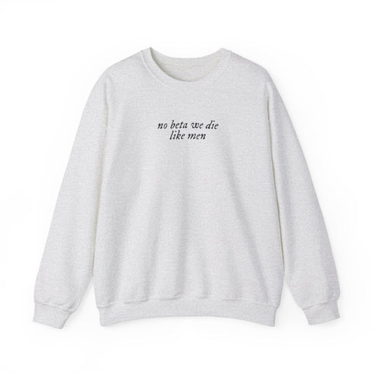 No Beta We Die Like Men Unisex Crewneck Sweatshirt