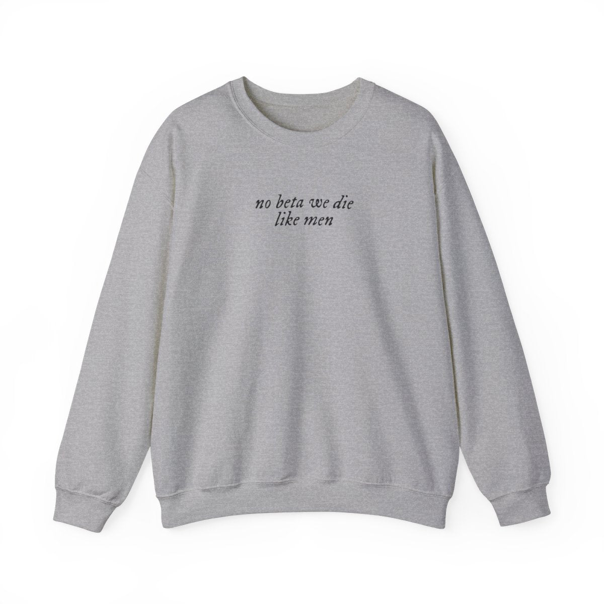 No Beta We Die Like Men Unisex Crewneck Sweatshirt