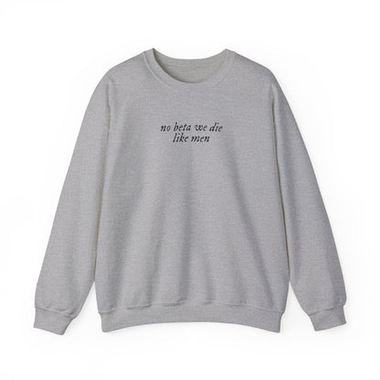 No Beta We Die Like Men Unisex Crewneck Sweatshirt