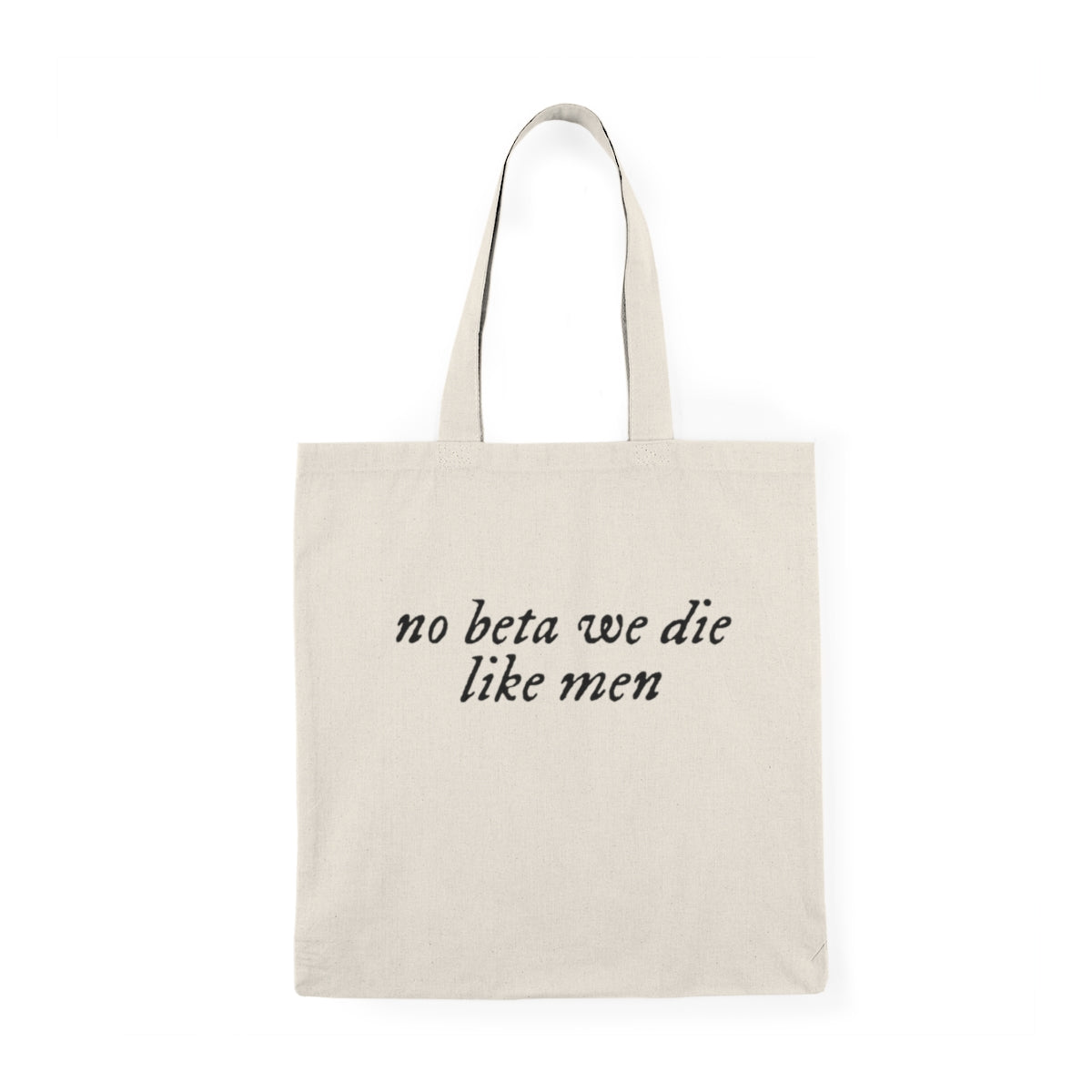 No Beta We Die Like Men Tote Bag