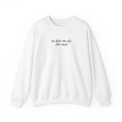 No Beta We Die Like Men Unisex Crewneck Sweatshirt