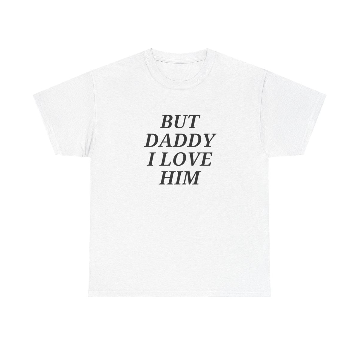 But Daddy I Love Him Unisex T-shirt