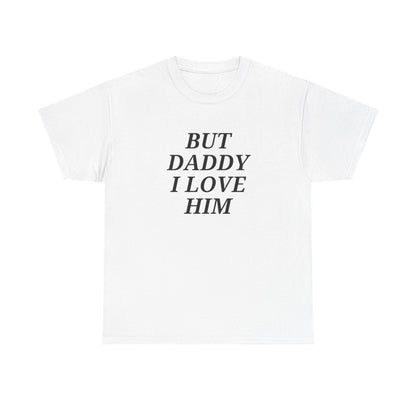 But Daddy I Love Him Unisex T-shirt